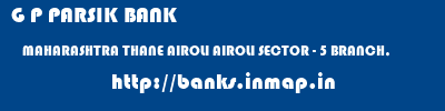 G P PARSIK BANK  MAHARASHTRA THANE AIROLI AIROLI SECTOR - 5 BRANCH,  banks information 